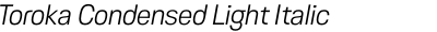Toroka Condensed Light Italic